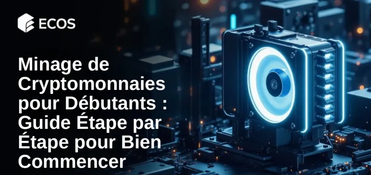 Minage de Cryptomonnaies pour Débutants : Guide Étape par Étape pour Bien Commencer