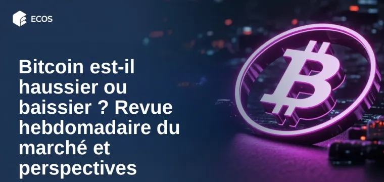 Bitcoin est-il haussier ou baissier ? Revue hebdomadaire du marché et perspectives
