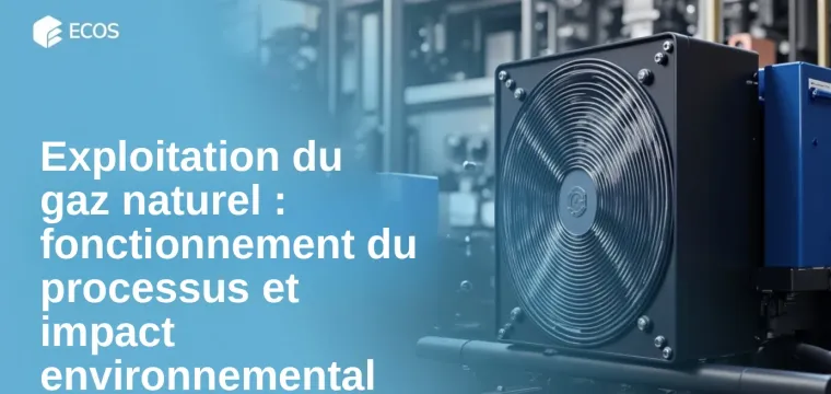 Exploitation du gaz naturel : fonctionnement du processus et impact environnemental