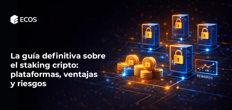 La guía definitiva sobre el staking cripto: plataformas, ventajas y riesgos