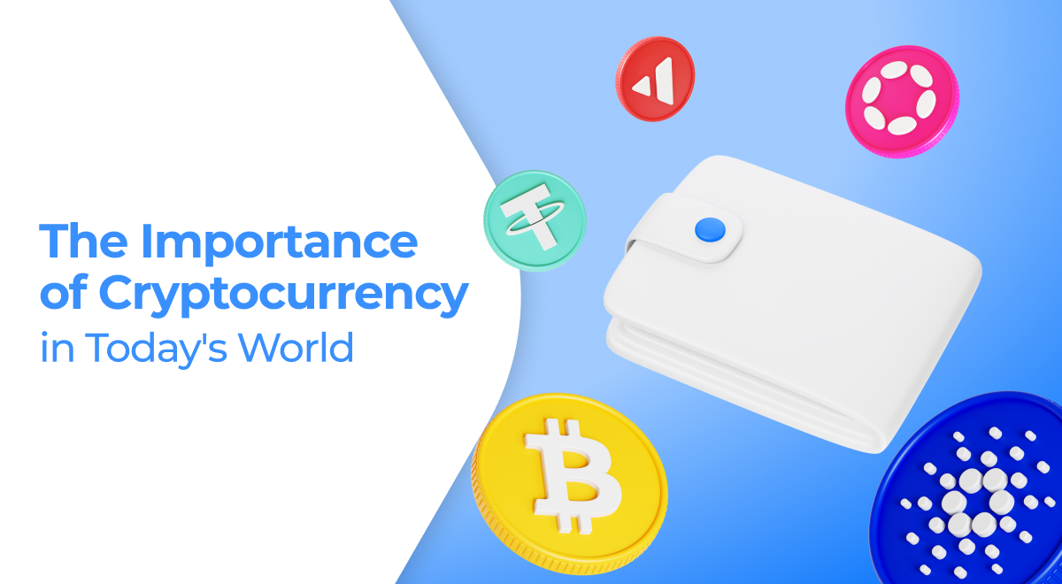 The Importance of Cryptocurrency in Today’s World