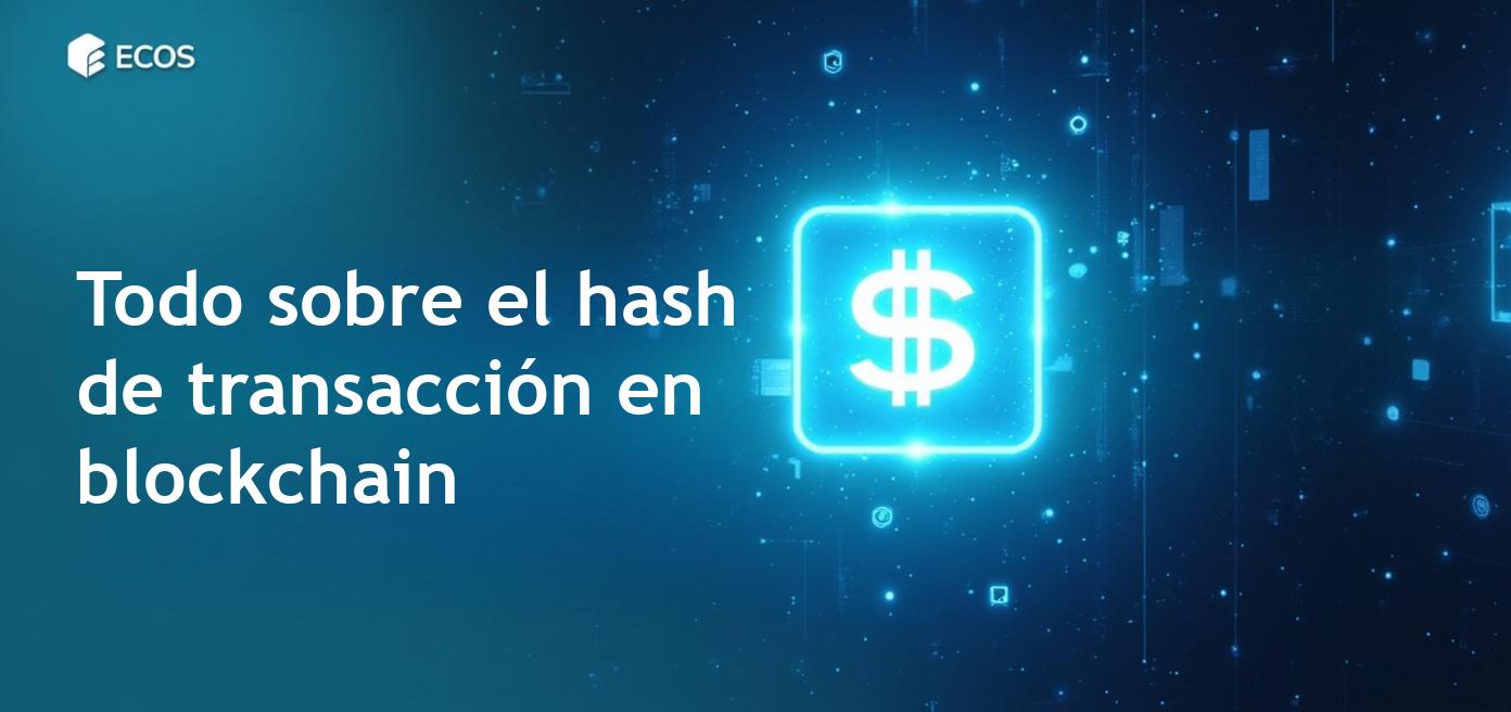 Hash de transacción en blockchain: qué es y cómo funciona