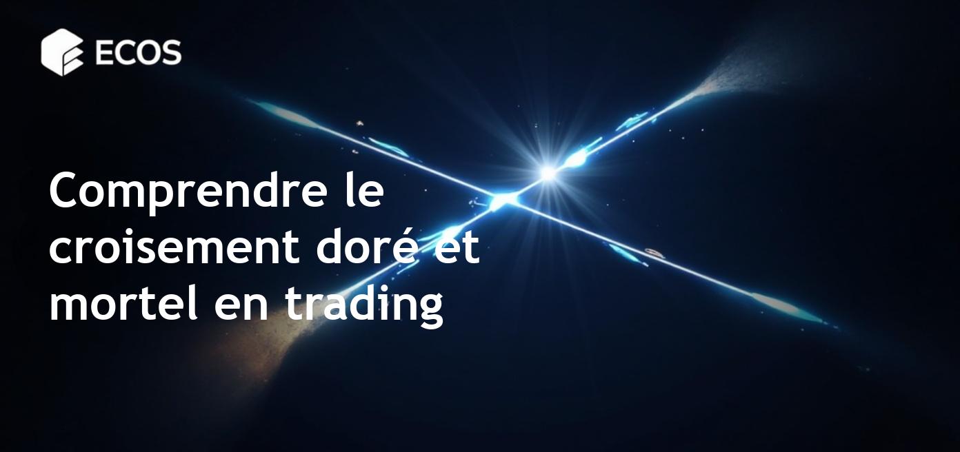 Croisement doré et croisement mortel : Guide pour les traders