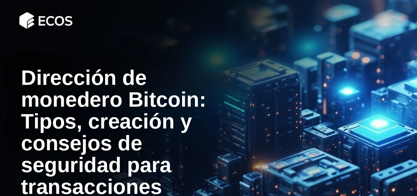 Dirección de monedero Bitcoin: Tipos, creación y consejos de seguridad para transacciones seguras