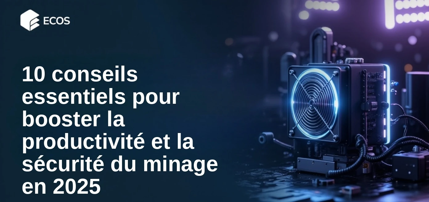 10 conseils essentiels pour booster la productivité et la sécurité du minage en 2025