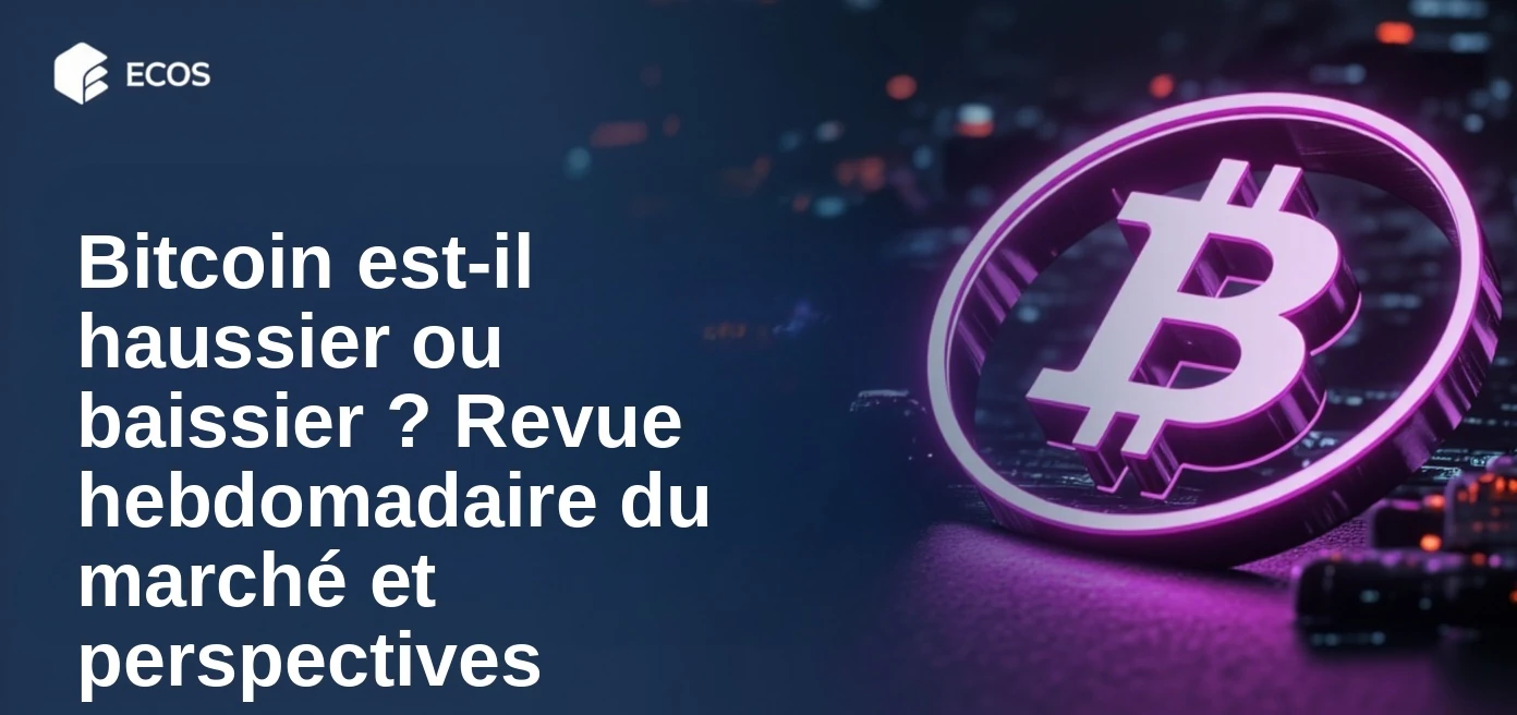Bitcoin est-il haussier ou baissier ? Revue hebdomadaire du marché et perspectives