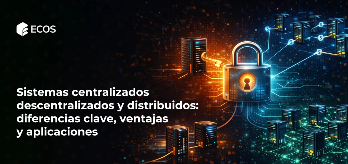 Sistemas centralizados, descentralizados y distribuidos: diferencias clave, ventajas y aplicaciones