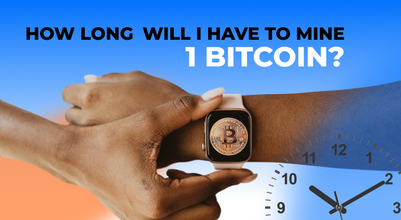 How long does it take to mine 1 bitcoin?