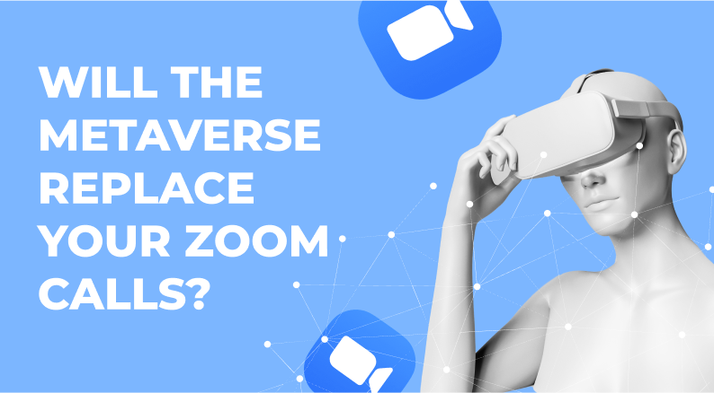 Will the Metaverse Replace Your Zoom Calls?