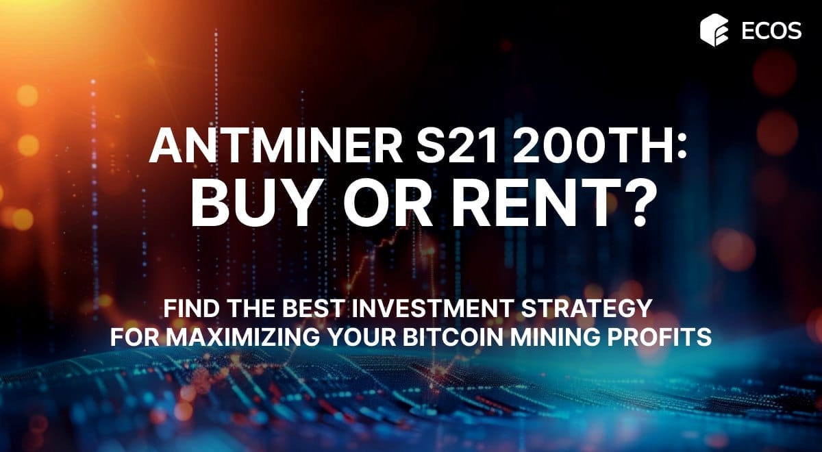 Antminer S21 200TH: Buy or Rent?