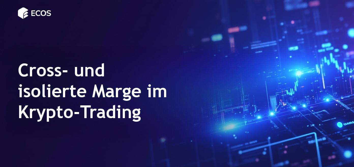 Ausführliche Beschreibung von Cross-Margin und Isolated Margin im Kryptowährungshandel