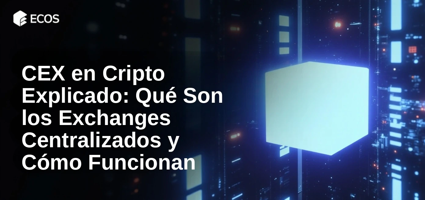 CEX en Cripto Explicado: Qué Son los Exchanges Centralizados y Cómo Funcionan