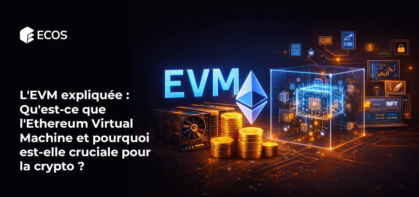 L'EVM expliquée : Qu'est-ce que l'Ethereum Virtual Machine et pourquoi est-elle cruciale pour la crypto ?